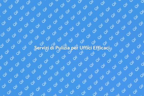 Pulizia Uffici: Servizi Professionali