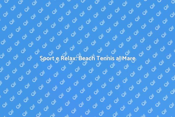 Vivi il Mare con il Beach Tennis