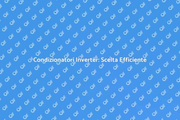 Risparmio Energetico con Condizionatori Inverter