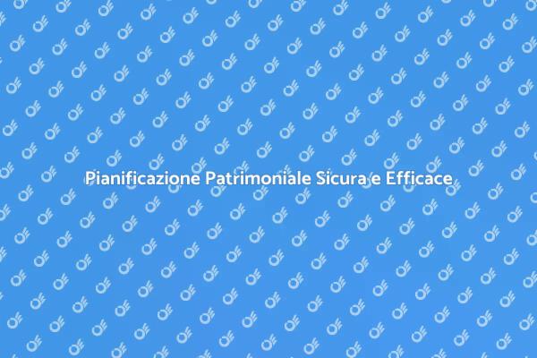 Proteggi il Tuo Patrimonio per il Futuro