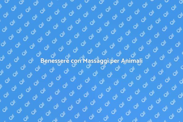 Massaggi: benessere per i tuoi animali