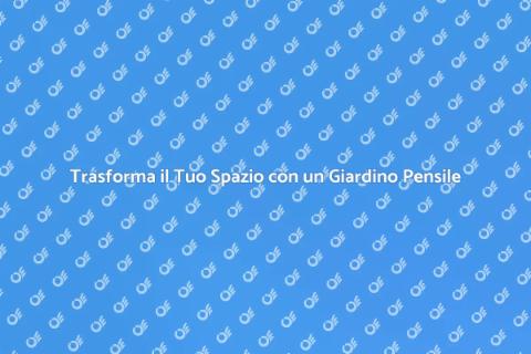 Giardino Pensile: Cura e Magia Verde