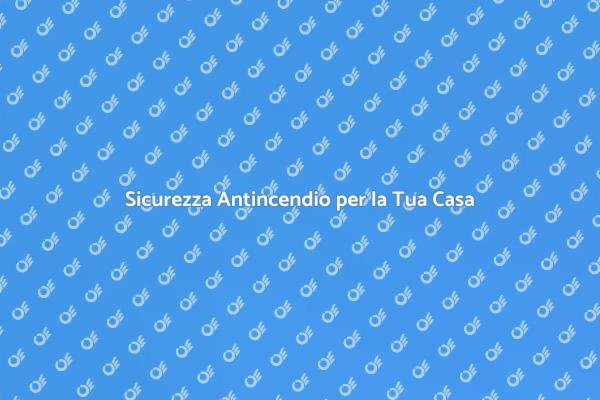 Proteggi la Tua Casa con Antincendio
