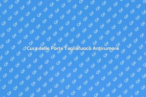 Manutenzione Porte Tagliafuoco Antirumore