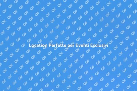 Noleggiare Location per Eventi Unici