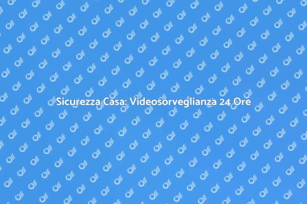 Videosorveglianza: Proteggi la Tua Casa