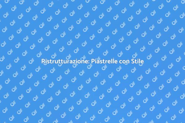 Trasforma la Tua Casa con Piastrelle