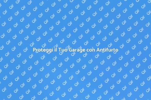 Antifurto Garage: Sicurezza al Top