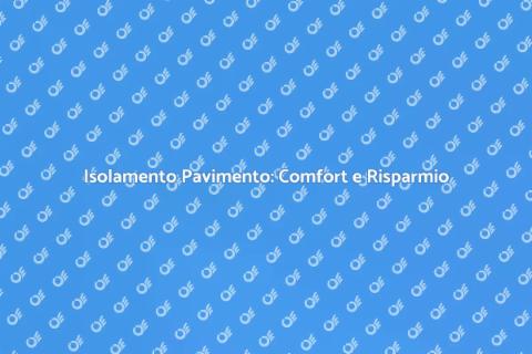 Isolamento del Pavimento: Guida Essenziale