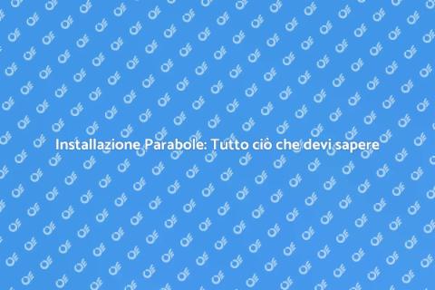 Montaggio Parabole: Guida Completa
