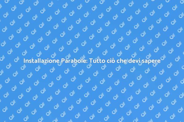 Montaggio Parabole: I Segreti per il Successo