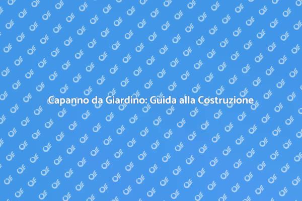 Progetta il Tuo Capanno da Giardino