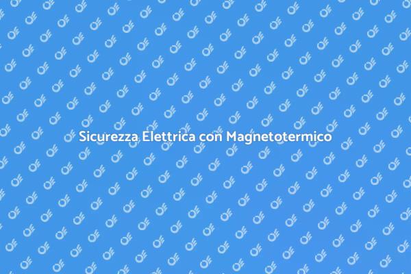 Proteggi la Tua Casa con Magnetotermico