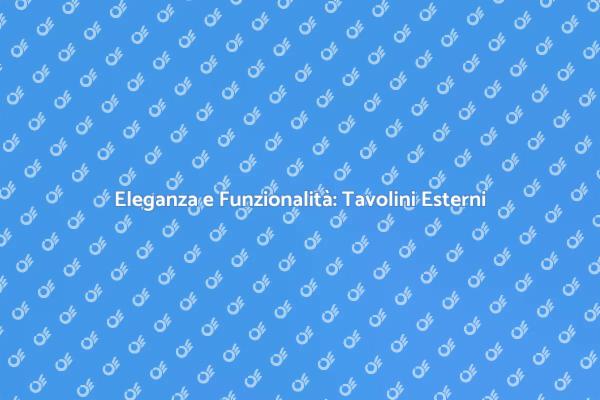 Tavolino da Esterno: Comfort e Design