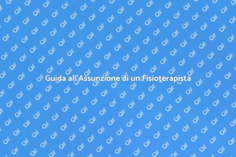 Assumere un Fisioterapista: Guida Pratica