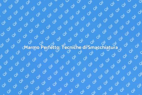Smacchiare il Marmo: Innovazione Tecnologica