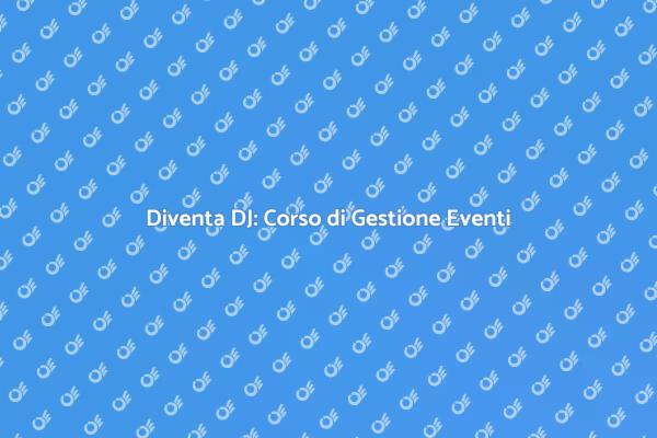 Corso per DJ: Gestisci i Tuoi Eventi