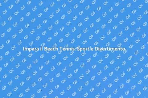 Lezioni di Beach Tennis: Divertimento Attivo