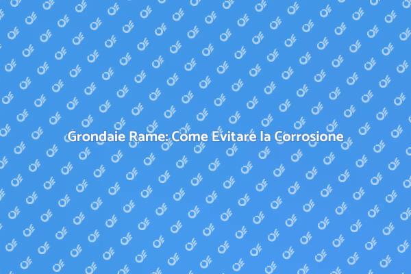 Protezione Grondaie Rame: Guida Essenziale