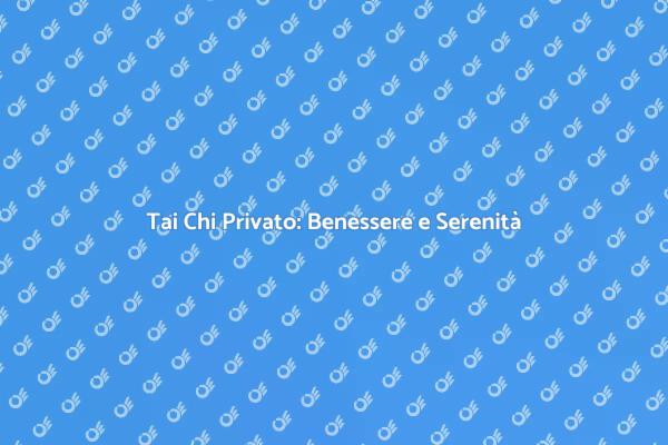 Scopri il Tai Chi per il tuo Benessere