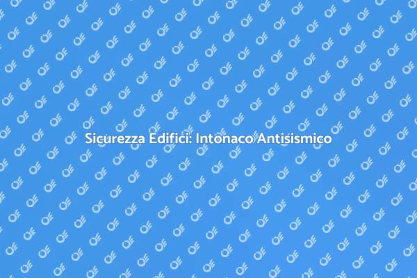 Intonaco Armato: Protezione Antisismica