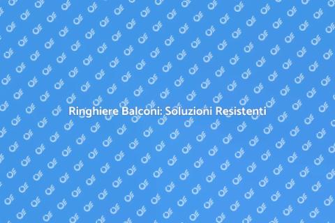 Ringhiere Balconi: Resistenza Intemperie