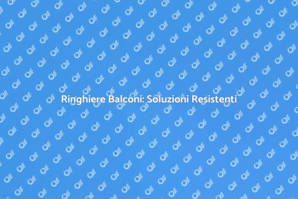 Proteggi le Ringhiere dei Tuoi Balconi