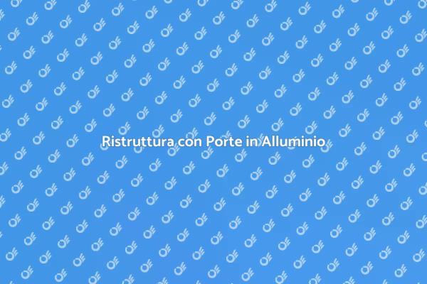 Eleganza e Funzionalità in Alluminio