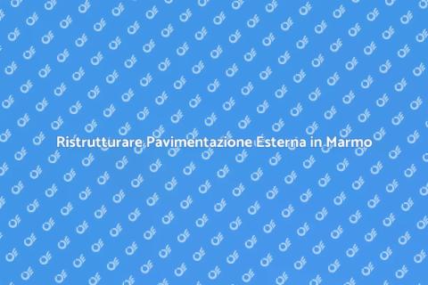 Rifare Pavimentazione Esterna in Marmo