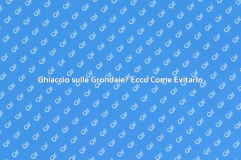 Prevenire Ghiaccio sulle Grondaie