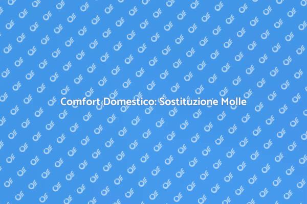 Molle Elicoidali: Comfort per la Casa