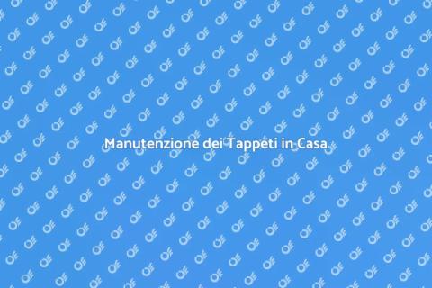Pulizia Periodica dei Tappeti in Casa