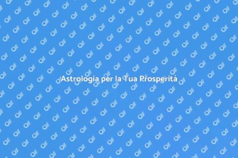 Previsione Astrologica per Prosperità