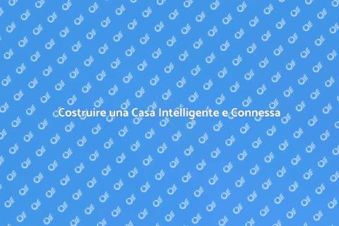 Casa Smart: Costruisci il Futuro