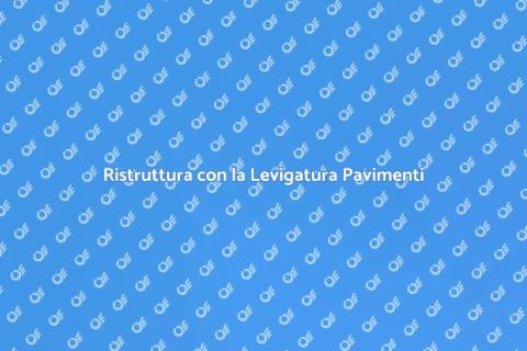 Levigatura Pavimenti: Rinnova la Casa
