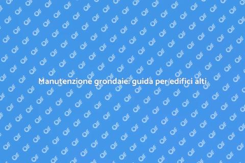 Manutenzione grondaie edifici alti