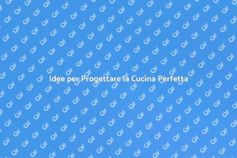 Progettare una Nuova Cucina