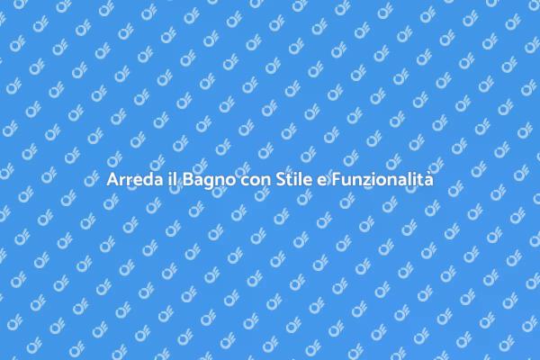 Trasforma il Tuo Bagno con Eleganza