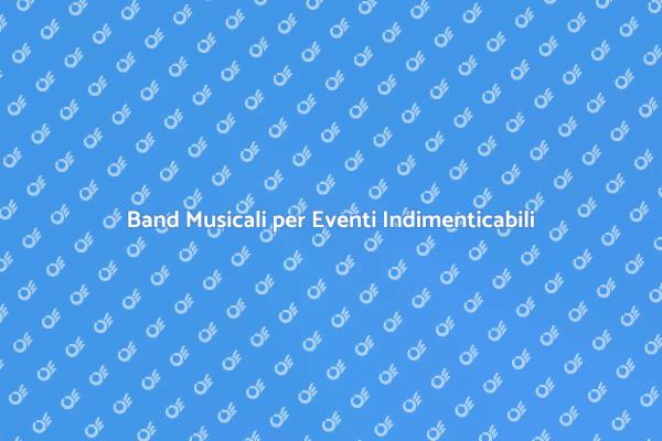 Trova la Band Perfetta per il Tuo Evento