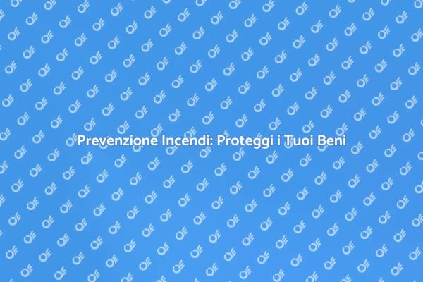 Sicurezza Antincendio: Proteggi la Tua Casa
