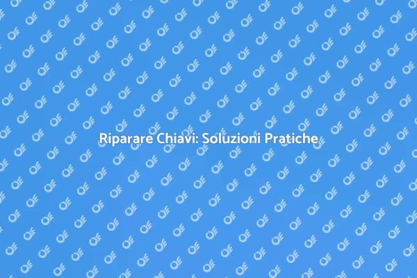 Servizi di Riparazione Chiavi Efficaci