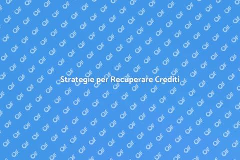 Recupero Crediti: Strategie Vincenti