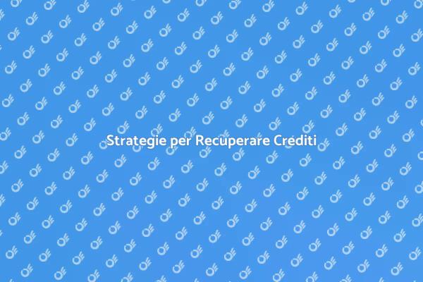 Crediti: Come Recuperarli con Successo