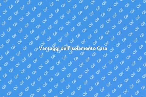 Isolare una Casa: Guida ai Benefici
