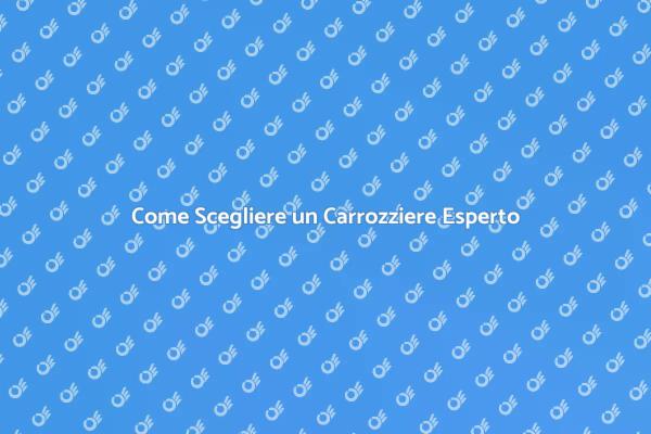 Trovare il Carrozziere Giusto per Te