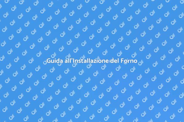 Installazione e Sostituzione del Forno