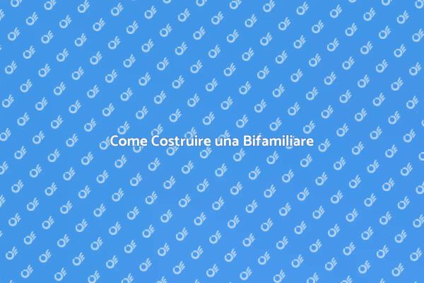 Costruire una Bifamiliare: Ecco Come