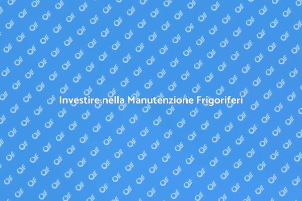 Manutenzione Frigoriferi: Perché è Fondamentale