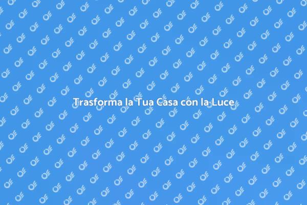 L'Arte di Illuminare la Tua Casa