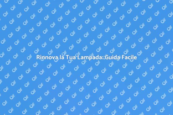 Ristruttura la Tua Lampada con Facilità